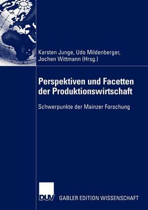 Perspektiven und Facetten der Produktionswirtschaft: Schwerpunkte der Mainzer Forschung de Karsten Junge