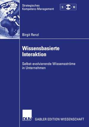 Wissensbasierte Interaktion: Selbst-evolvierende Wissensströme in Unternehmen de Birgit Renzl