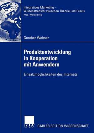 Produktentwicklung in Kooperation mit Anwendern: Einsatzmöglichkeiten des Internets de Gunther Wobser