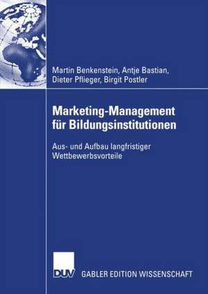 Marketing-Management für Bildungsinstitutionen: Aus- und Aufbau langfristiger Wettbewerbsvorteile de Martin Benkenstein