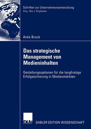 Das strategische Management von Medieninhalten: Gestaltungsoptionen für die langfristige Erfolgssicherung in Medienmärkten de Anne Brack