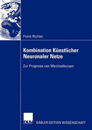 Kombination Künstlicher Neuronaler Netze: Zur Prognose von Wechselkursen de Frank Richter