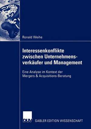 Interessenkonflikte zwischen Unternehmensverkäufer und Management: Eine Analyse im Kontext der Mergers & Acquisitions-Beratung de Ronald Weihe