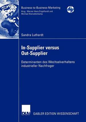 In-Supplier versus Out-Supplier: Determinanten des Wechselverhaltens industrieller Nachfrager de Sandra Luthardt