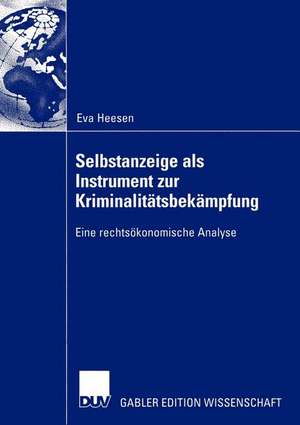 Selbstanzeige als Instrument zur Kriminalitätsbekämpfung: Eine rechtsökonomische Analyse de Eva Heesen