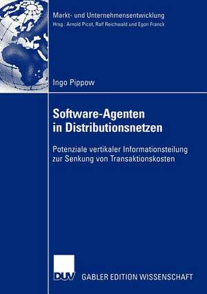 Software-Agenten in Distributionsnetzen: Potenziale vertikaler Informationsteilung zur Senkung von Transaktionskosten de Ingo Pippow