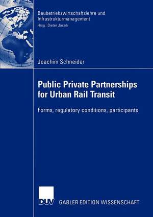 Public Private Partnership for Urban Rail Transit: Forms, regulatory conditions, participants de Joachim Schneider