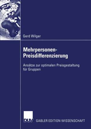 Mehrpersonen-Preisdifferenzierung: Ansätze zur optimalen Preisgestaltung für Gruppen de Gerd Wilger