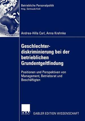 Geschlechterdiskriminierung bei der betrieblichen Grundentgeltfindung: Positionen und Perspektiven von Management, Betriebsrat und Beschäftigten de Andrea-Hilla Carl