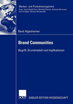 Brand Communities: Begriff, Grundmodell und Implikationen de René Algesheimer