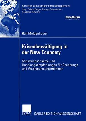 Krisenbewältigung in der New Economy: Sanierungsansätze und Handlungsempfehlungen für Gründungs- und Wachstumsunternehmen de Ralf Moldenhauer