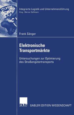 Elektronische Transportmärkte: Untersuchungen zur Optimierung des Straßengütertransports de Frank Sänger