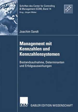 Management mit Kennzahlen und Kennzahlensystemen: Bestandsaufnahme, Determinanten und Erfolgsauswirkungen de Joachim Sandt