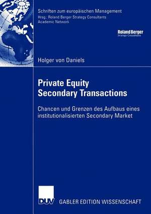 Private Equity Secondary Transactions: Chancen und Grenzen des Aufbaus eines institutionalisierten Secondary Market de Holger Daniels