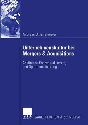 Unternehmenskultur bei Mergers & Acquisitions: Ansätze zu Konzeptualisierung und Operationalisierung de Andreas Unterreitmeier