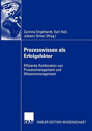 Prozesswissen als Erfolgsfaktor: Effiziente Kombination von Prozessmanagement und Wissensmanagement de Corinna Engelhardt