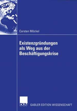 Existenzgründungen als Weg aus der Beschäftigungskrise de Carsten Möckel