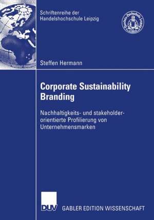 Corporate Sustainability Branding: Nachhaltigkeits- und stakeholderorientierte Profilierung von Unternehmensmarken de Steffen Hermann