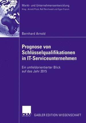 Prognose von Schlüsselqualifikationen in IT-Serviceunternehmen: Ein umfeldorientierter Blick auf das Jahr 2015 de Bernhard Arnold