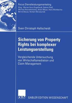 Sicherung von Property Rights bei komplexer Leistungserstellung: Vergleichende Untersuchung von Wirtschaftsmediation und Claim Management de Sven Christoph Hallscheidt