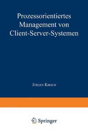 Prozessorientiertes Management von Client-Server-Systemen de Jürgen Kirsch