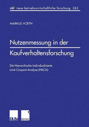 Nutzenmessung in der Kaufverhaltensforschung: Die Hierarchische Individualisierte Limit Conjoint-Analyse (HILCA) de Markus Voeth