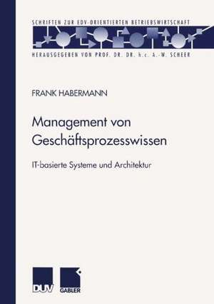 Management von Geschäftsprozesswissen: IT-basierte Systeme und Architektur de Frank Habermann