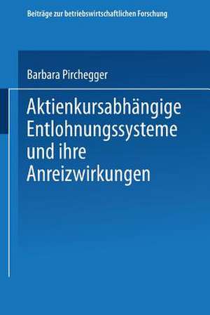 Aktienkursabhängige Entlohnungssysteme und ihre Anreizwirkungen de Barbara Pirchegger