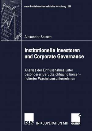 Institutionelle Investoren und Corporate Governance: Analyse der Einflussnahme unter besonderer Berücksichtigung börsennotierter Wachstumsunternehmen de Alexander Bassen