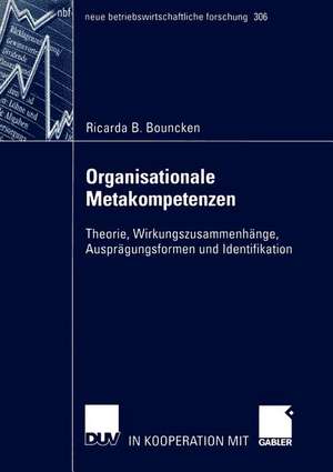 Organisationale Metakompetenzen: Theorie, Wirkungszusammenhänge, Ausprägungsformen und Identifikation de Ricarda B. Bouncken