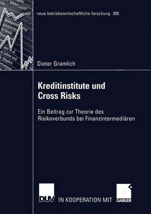 Kreditinstitute und Cross Risks: Ein Beitrag zur Theorie des Risikoverbunds bei Finanzintermediären de Dieter Gramlich