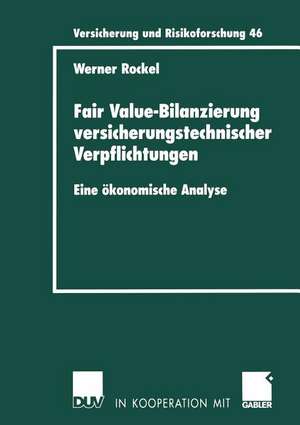 Fair Value-Bilanzierung versicherungstechnischer Verpflichtungen: Eine ökonomische Analyse de Werner Rockel