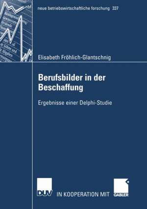 Berufsbilder in der Beschaffung: Ergebnisse einer Delphi-Studie de Elisabeth Fröhlich-Glantschnig