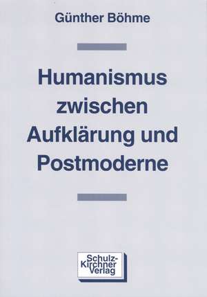 Humanismus zwischen Aufklärung und Postmoderne de Günther Böhme