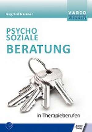 Psychosoziale Beratung in Therapieberufen de Jörg Kollbrunner