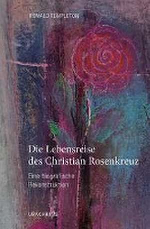 Die Lebensreise des Christian Rosenkreuz de Ronald Templeton