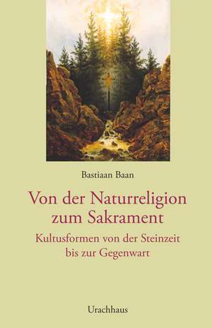 Von der Naturreligion zum Sakrament de Bastian Baan