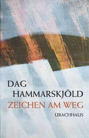 Zeichen am Weg de Dag Hammarskjöld