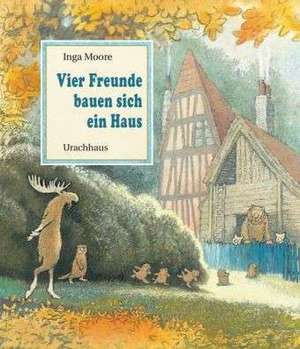 Vier Freunde bauen sich ein Haus de Inga Moore