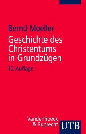 Geschichte Des Christentums in Grundzugen: Ein Studienbuch de Bernd Moeller