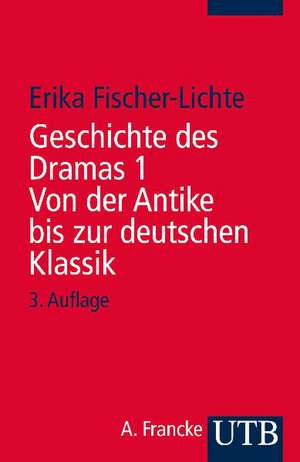 Geschichte des Dramas I. Von der Antike bis zur deutschen Klassik de Erika Fischer-Lichte