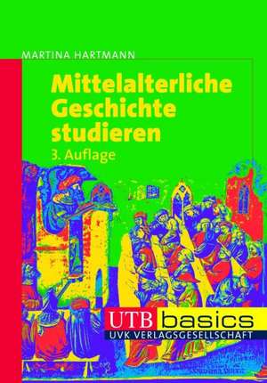 Mittelalterliche Geschichte studieren de Martina Hartmann