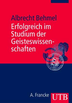 Erfolgreich im Studium der Geisteswissenschaften de Albrecht Behmel