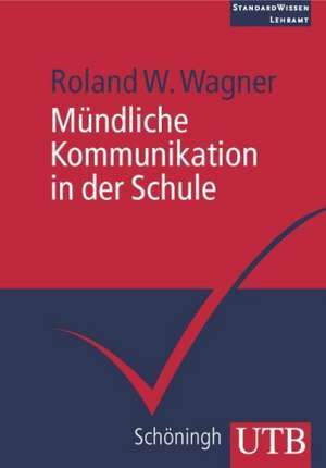 Mündliche Kommunikation in der Schule de Roland W. Wagner