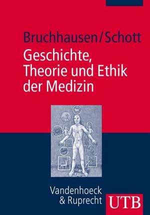 Geschichte, Theorie Und Ethik Der Medizin: Eine Einfuhrung de Walter Bruchhausen