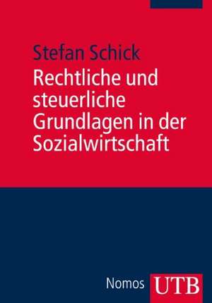 Rechtliche und steuerliche Grundlagen in der Sozialwirtschaft de Stefan Schick