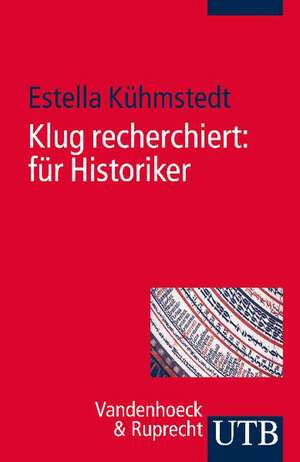 Klug recherchiert: für Historiker de Estella Kühmstedt