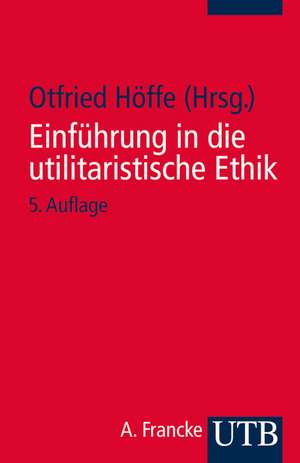 Einführung in die utilitaristische Ethik de Otfried Höffe