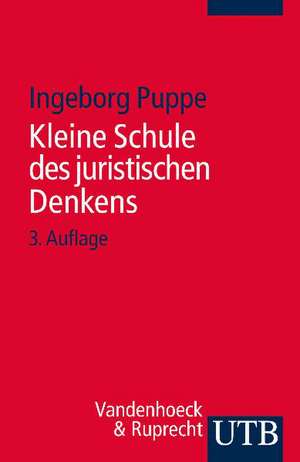 Kleine Schule Des Juristischen Denkens: Ein Lernbuch Zu Wortschatz Und Formenlehre de Ingeborg Puppe