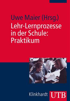 Lehr-Lernprozesse in der Schule: Praktikum de Uwe Maier